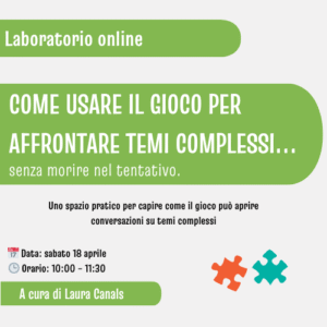 Laboratorio: Usare il gioco per aprire conversazioni su temi complessi